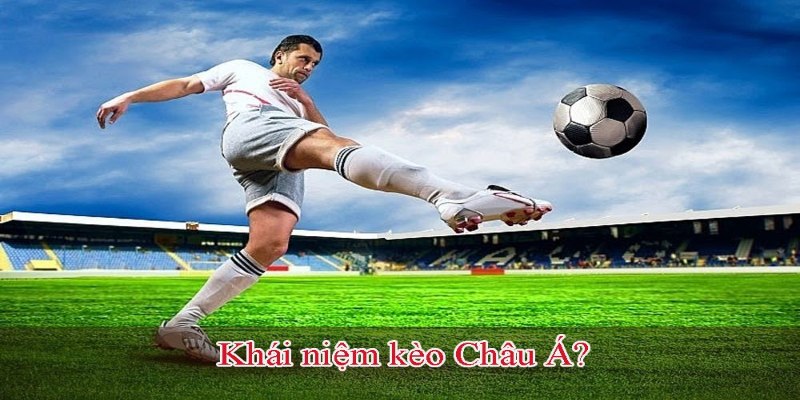 Kèo Châu Á là gì được quan tâm